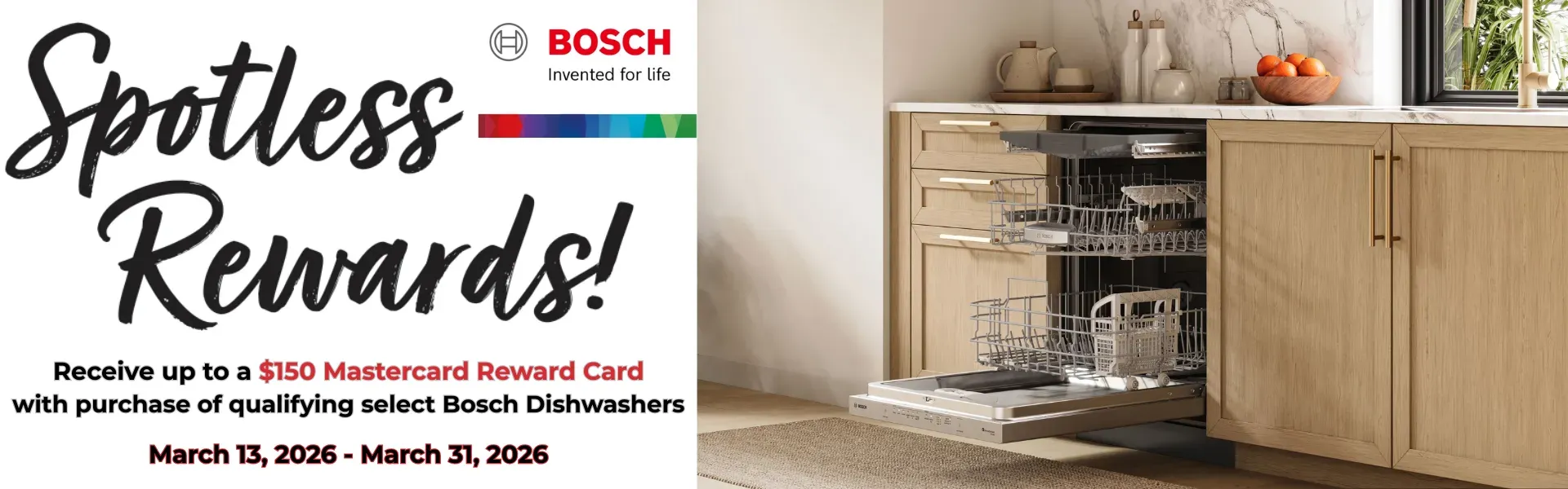 Receive Up to a $150 Mastercard Reward Card with purchase of qualifying select Bosch Dishwashers